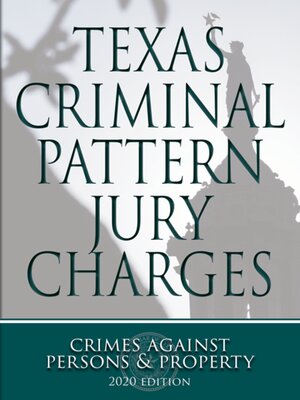 cover image of Texas Criminal Pattern Jury Charges: Crimes Against Persons and Property, 2020